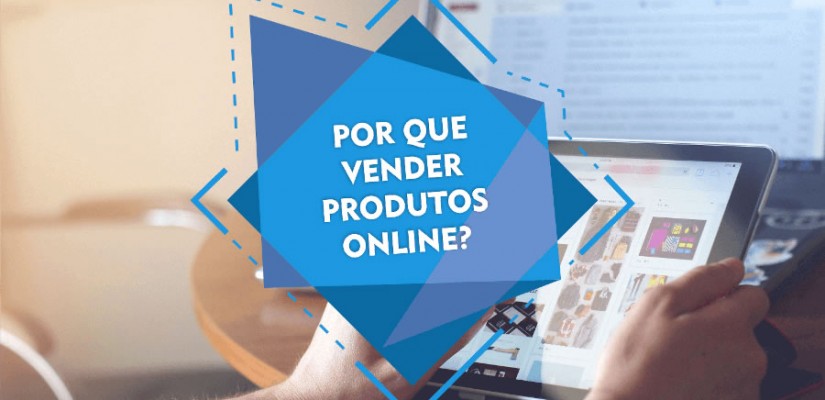 Por que vender produtos online?