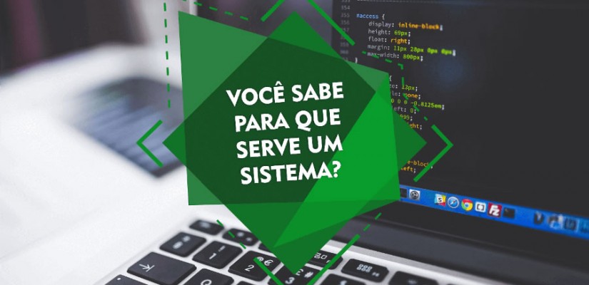 Você sabe para que serve um sistema?